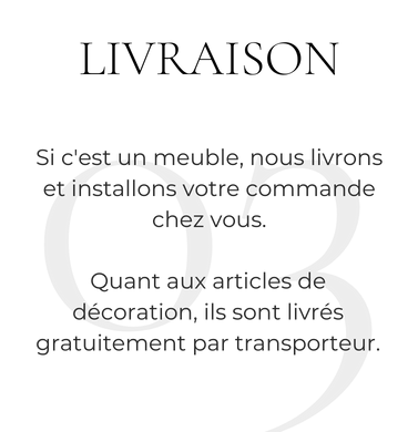 Si c'est un meuble, nous livrons et installons votre commande chez vous. Quant aux articles de décoration, ils sont livrés gratuitement par transporteur.